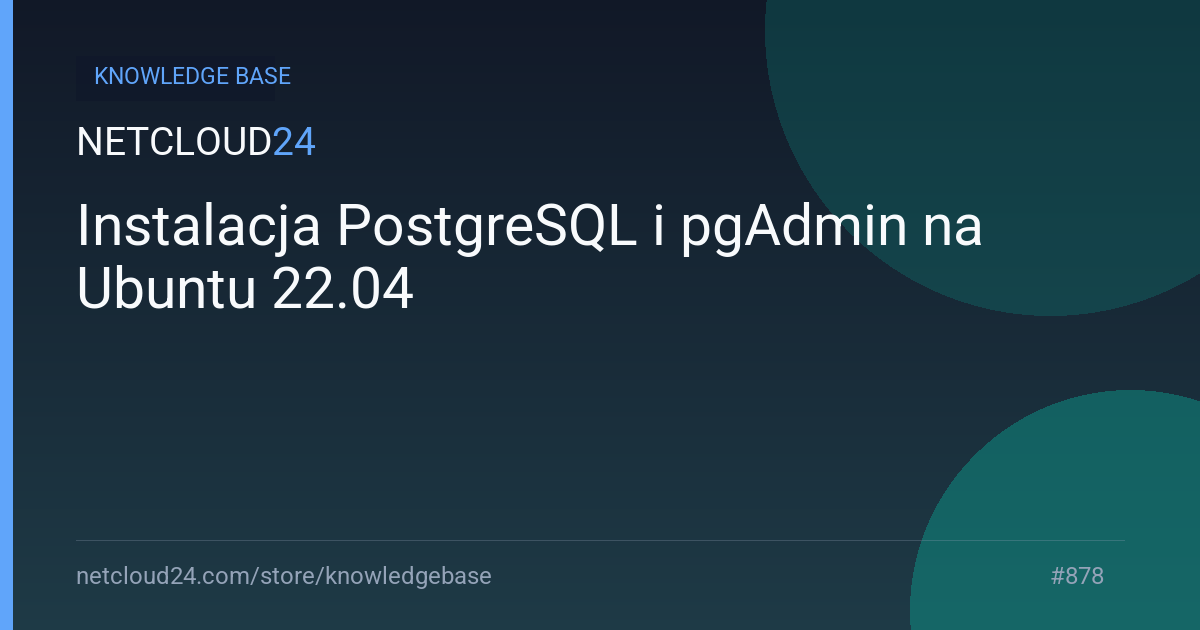  Instalacja PostgreSQL i pgAdmin na Ubuntu 22.04 