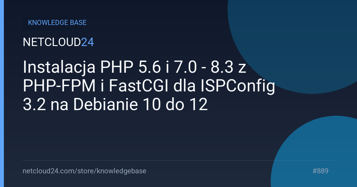 Instalacja PHP 5.6 i 7.0 - 8.3 z PHP-FPM i FastCGI dla ISPConfig 3.2 na Debianie 10 do 12 