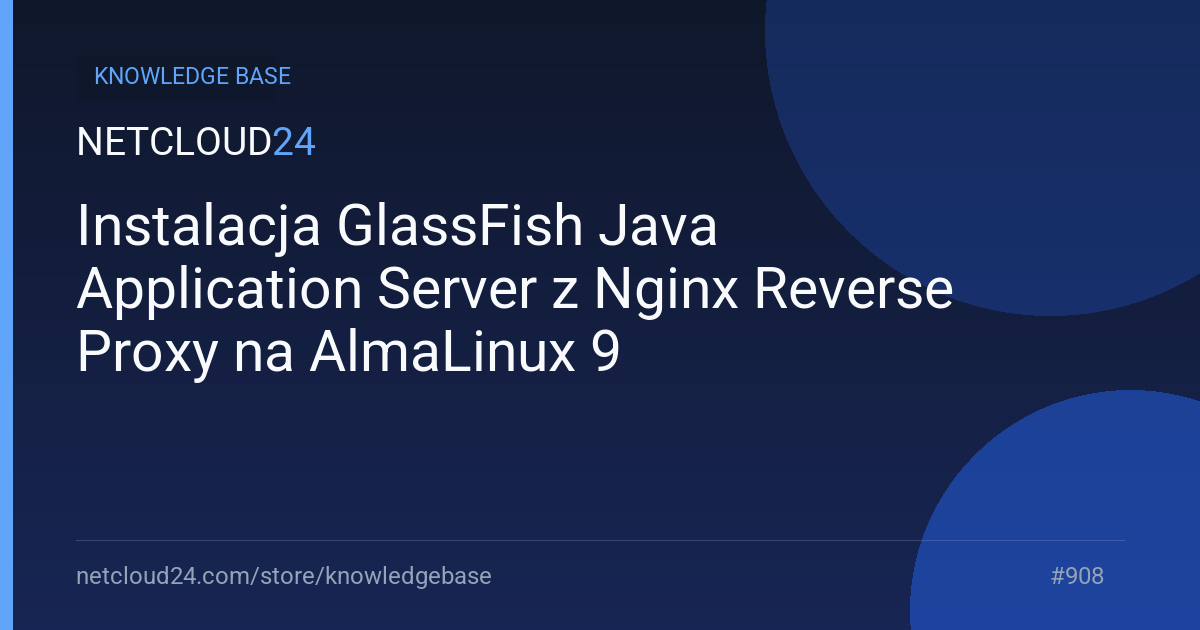 Instalacja GlassFish Java Application Server z Nginx Reverse Proxy na AlmaLinux 9 