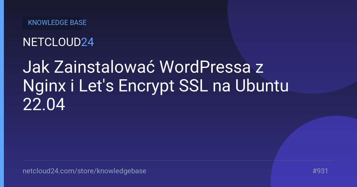 Jak Zainstalować WordPressa z Nginx i Let's Encrypt SSL na Ubuntu 22.04