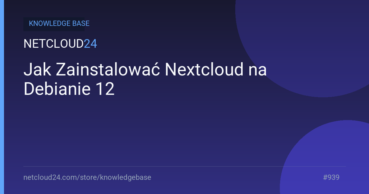 Jak Zainstalować Nextcloud na Debianie 12