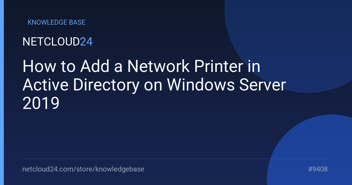 How to Add a Network Printer in Active Directory on Windows Server 2019