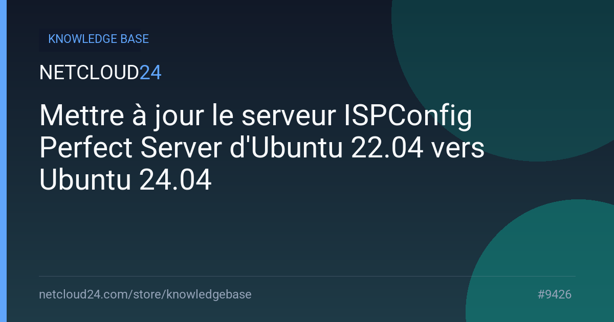 Mettre à jour le serveur ISPConfig Perfect Server d'Ubuntu 22.04 vers Ubuntu 24.04