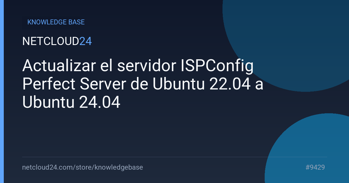 Actualizar el servidor ISPConfig Perfect Server de Ubuntu 22.04 a Ubuntu 24.04