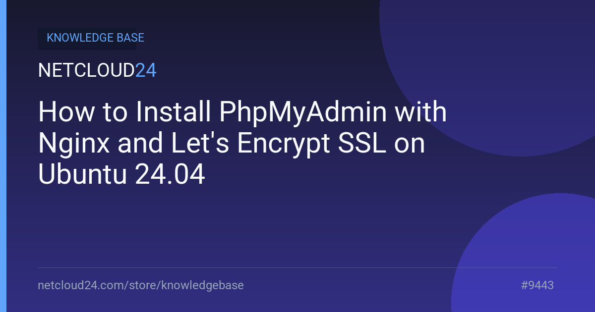 How to Install PhpMyAdmin with Nginx and Let's Encrypt SSL on Ubuntu 24.04