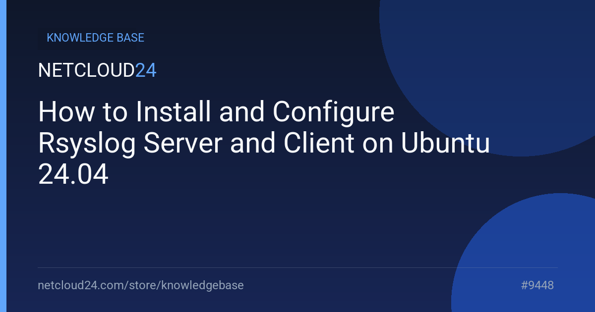 How to Install and Configure Rsyslog Server and Client on Ubuntu 24.04