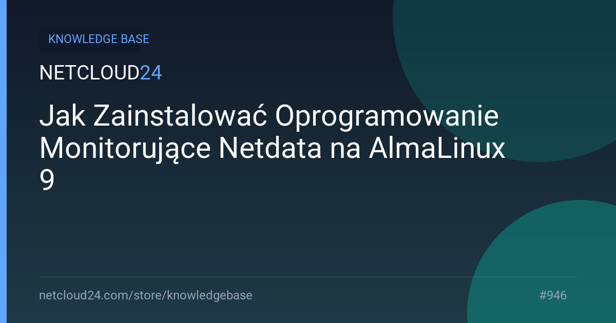 Jak Zainstalować Oprogramowanie Monitorujące Netdata na AlmaLinux 9