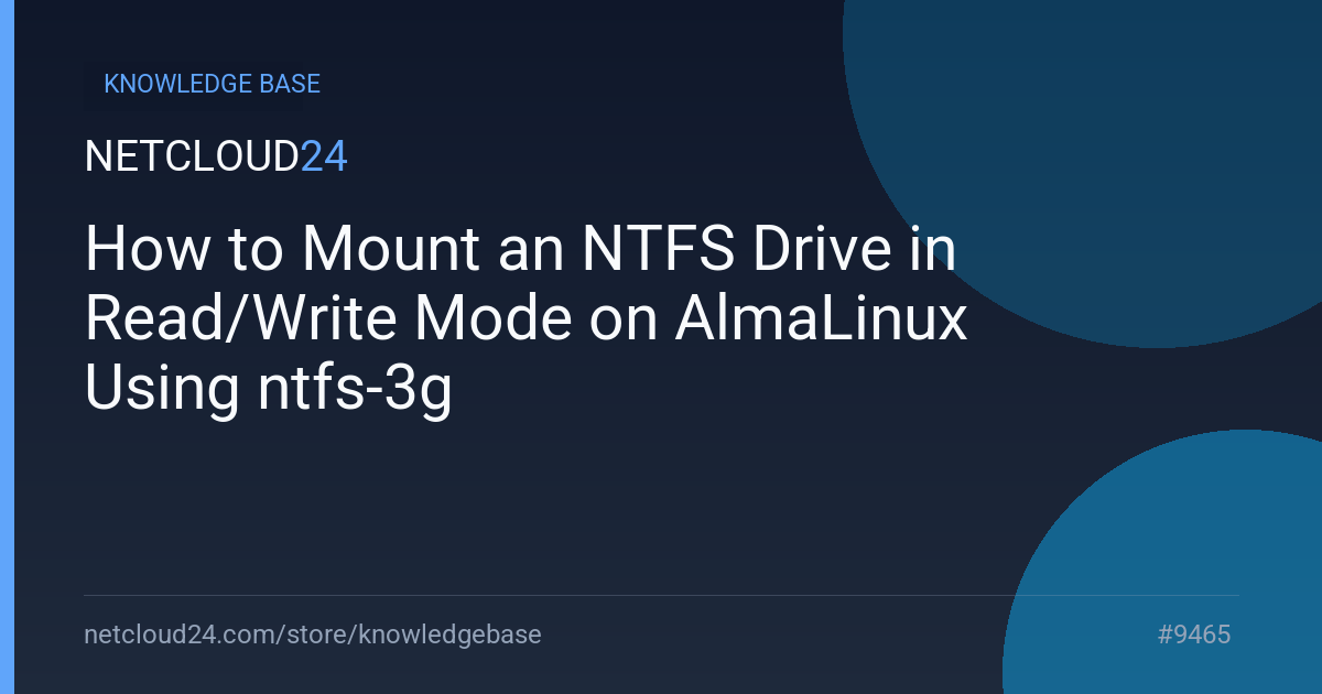 How to Mount an NTFS Drive in Read/Write Mode on AlmaLinux Using ntfs-3g
