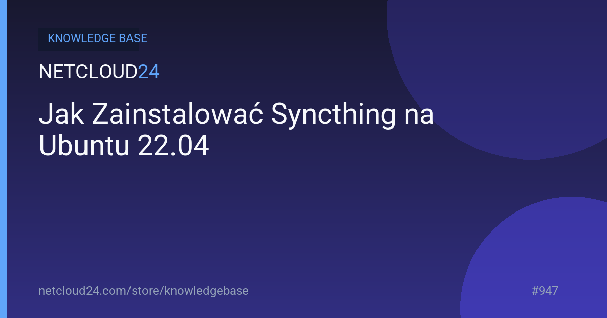 Jak Zainstalować Syncthing na Ubuntu 22.04
