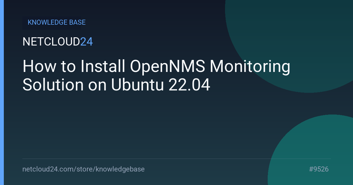 How to Install OpenNMS Monitoring Solution on Ubuntu 22.04