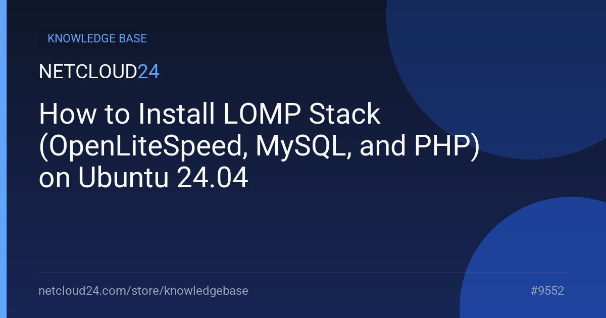 How to Install LOMP Stack (OpenLiteSpeed, MySQL, and PHP) on Ubuntu 24.04