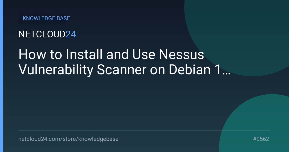How to Install and Use Nessus Vulnerability Scanner on Debian 12