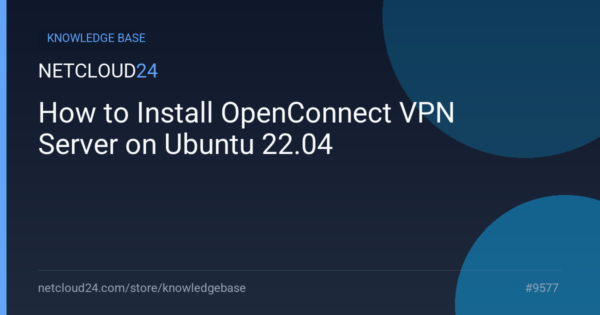How to Install OpenConnect VPN Server on Ubuntu 22.04