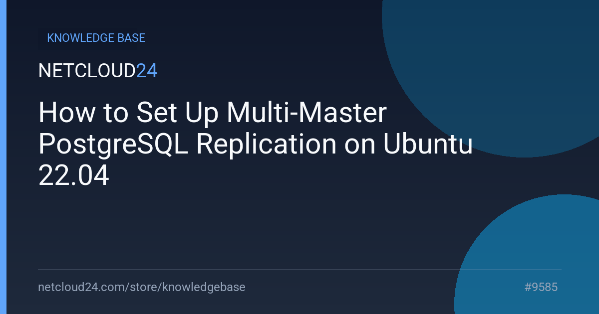 How to Set Up Multi-Master PostgreSQL Replication on Ubuntu 22.04