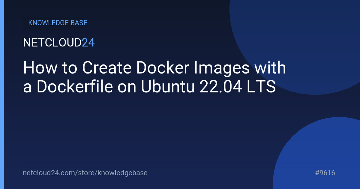 How to Create Docker Images with a Dockerfile on Ubuntu 22.04 LTS