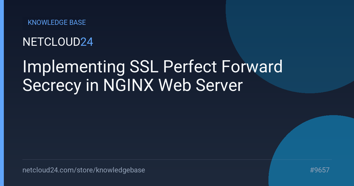 Implementing SSL Perfect Forward Secrecy in NGINX Web Server