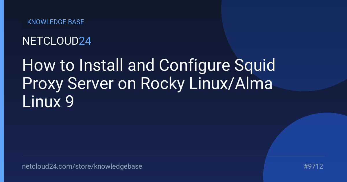 How to Install and Configure Squid Proxy Server on Rocky Linux/Alma Linux 9