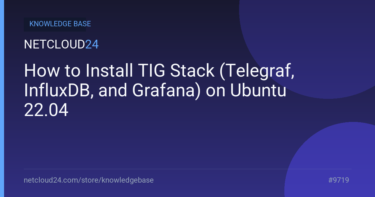 How to Install TIG Stack (Telegraf, InfluxDB, and Grafana) on Ubuntu 22.04