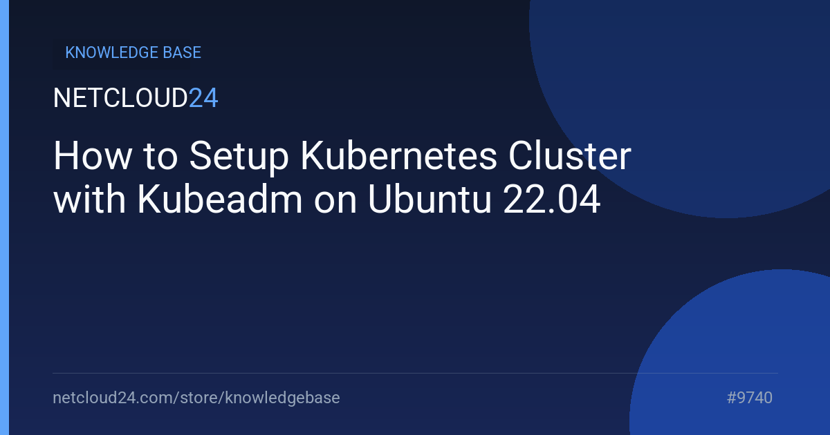 How to Setup Kubernetes Cluster with Kubeadm on Ubuntu 22.04