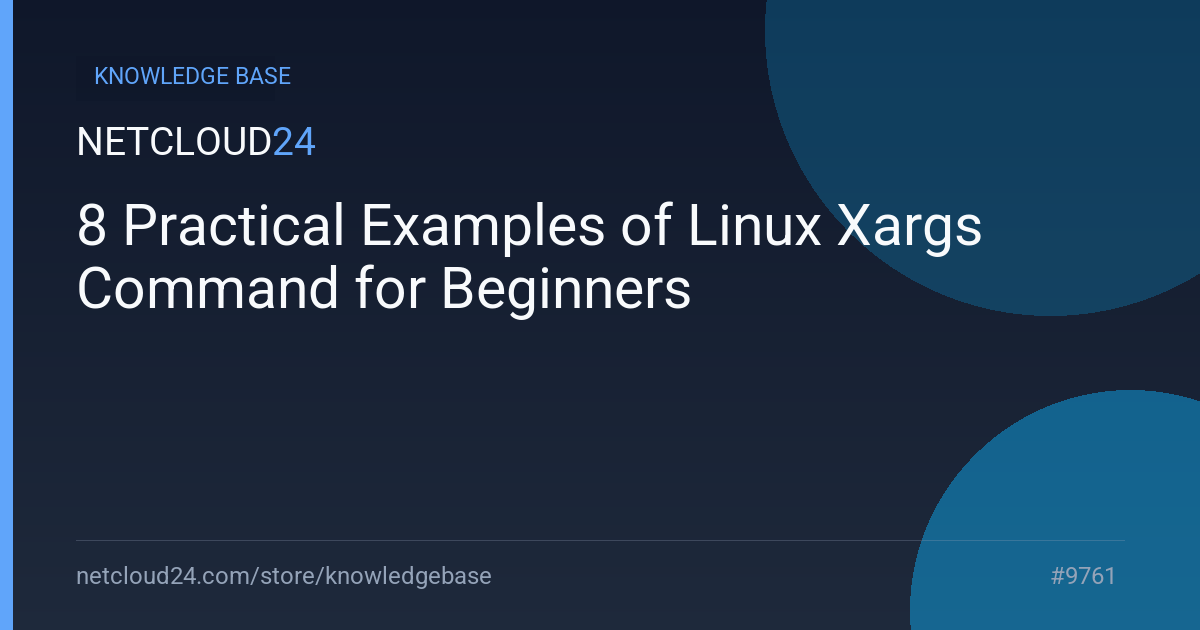 8 Practical Examples of Linux Xargs Command for Beginners