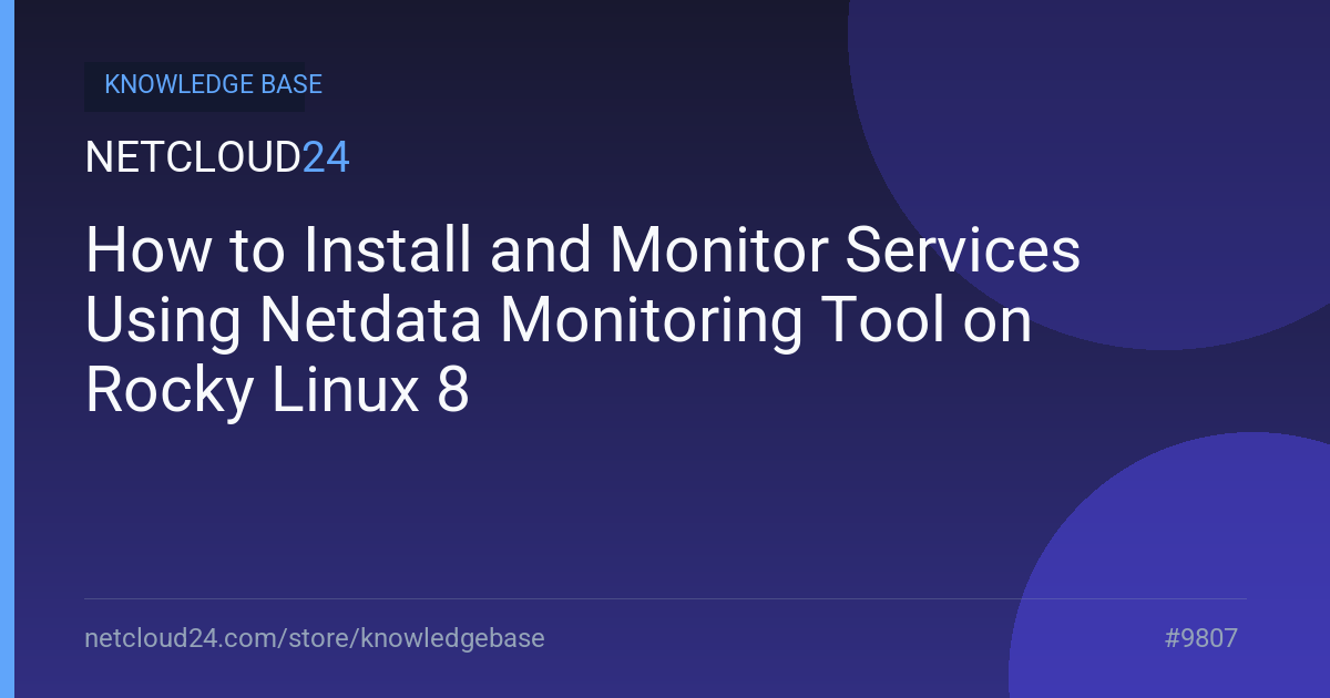 How to Install and Monitor Services Using Netdata Monitoring Tool on Rocky Linux 8