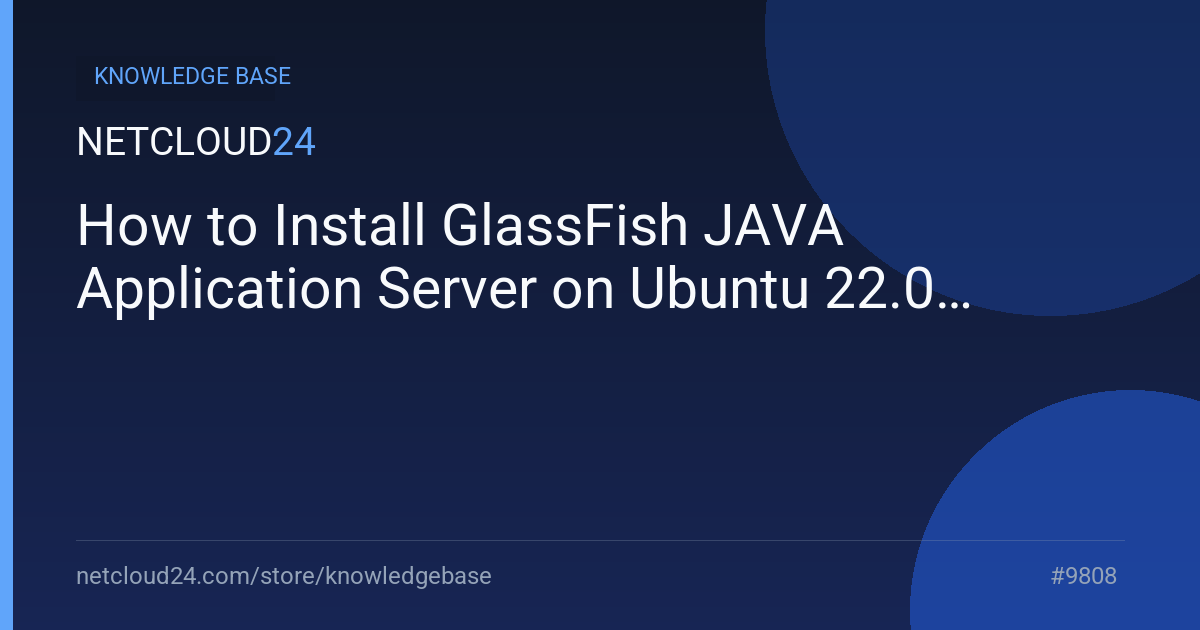 How to Install GlassFish JAVA Application Server on Ubuntu 22.04
