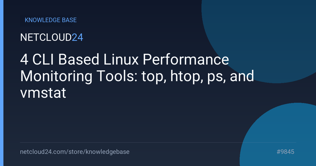 4 CLI Based Linux Performance Monitoring Tools: top, htop, ps, and vmstat