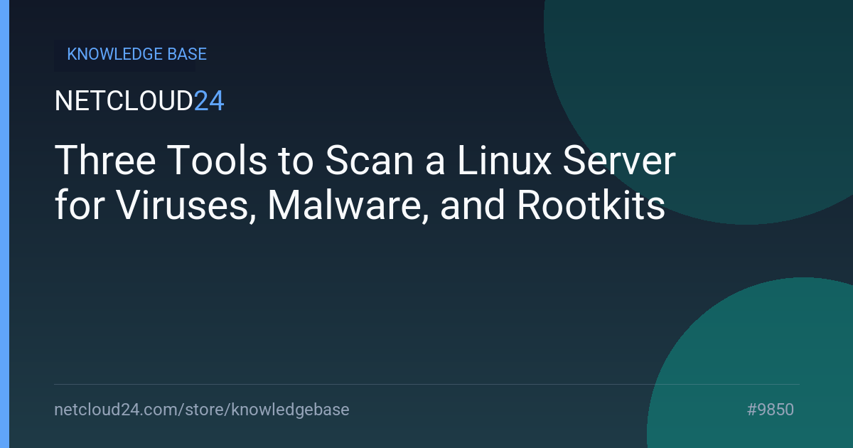 Three Tools to Scan a Linux Server for Viruses, Malware, and Rootkits