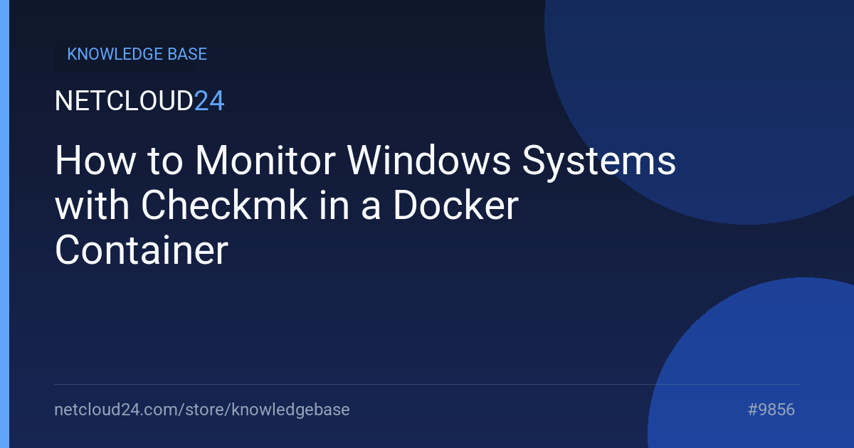 How to Monitor Windows Systems with Checkmk in a Docker Container