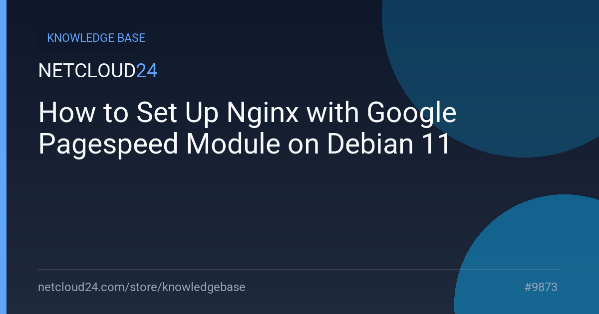 How to Set Up Nginx with Google Pagespeed Module on Debian 11