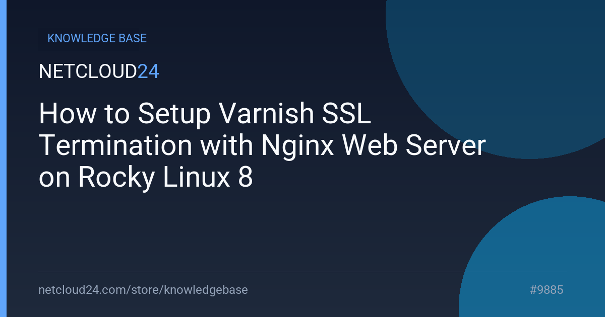 How to Setup Varnish SSL Termination with Nginx Web Server on Rocky Linux 8