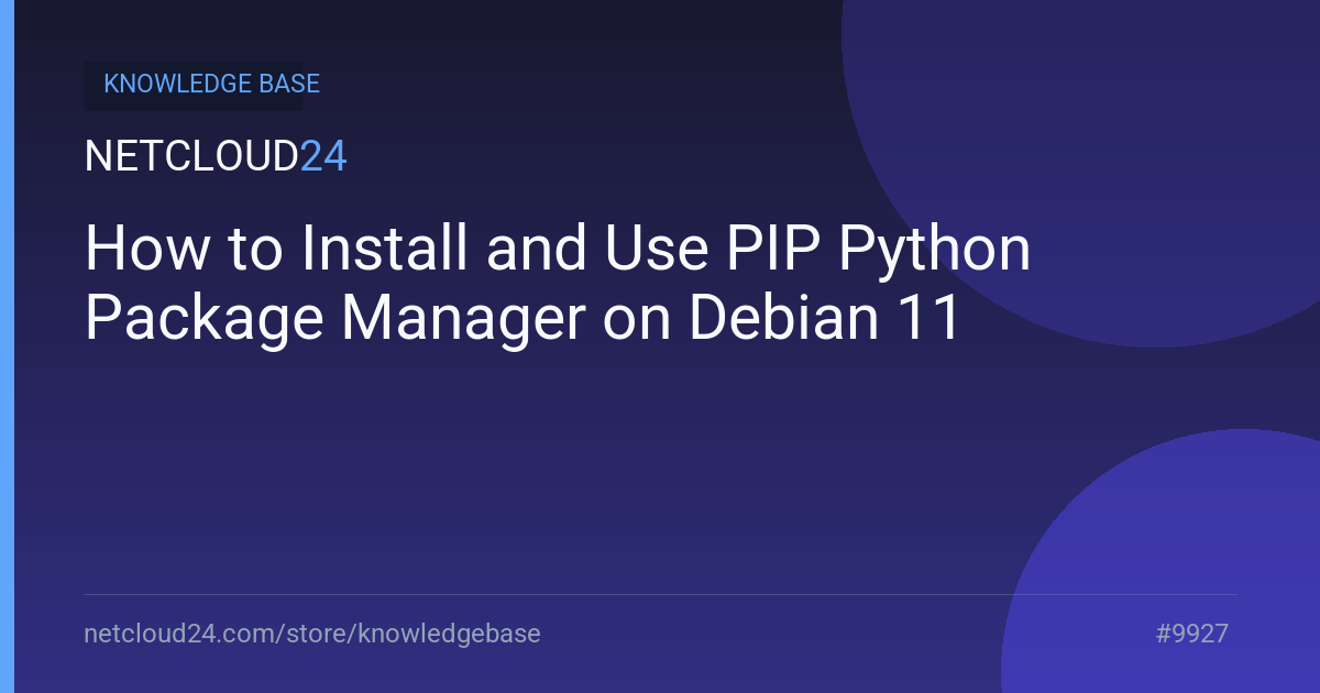 How to Install and Use PIP Python Package Manager on Debian 11