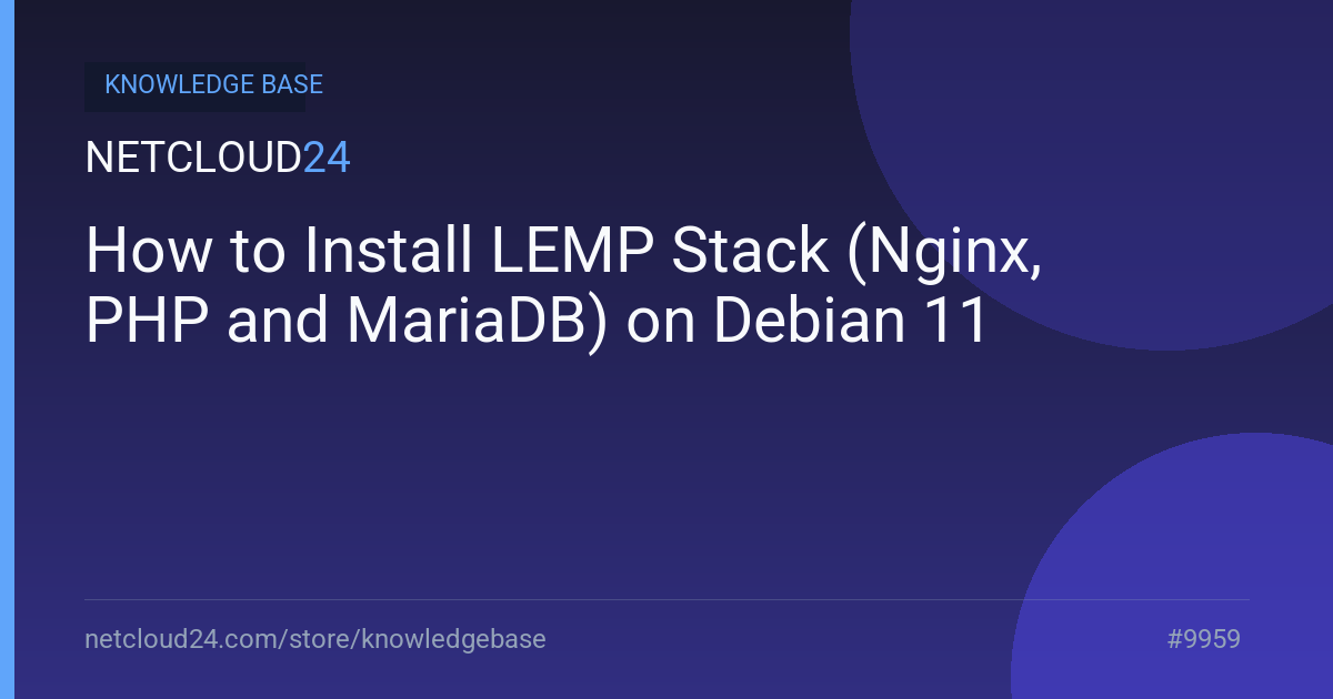 How to Install LEMP Stack (Nginx, PHP and MariaDB) on Debian 11