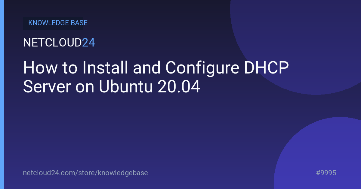 How to Install and Configure DHCP Server on Ubuntu 20.04